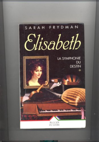 Imagen de archivo de La symphonie du destin, Tome 1 : Elisabeth a la venta por Ammareal