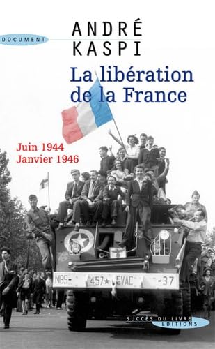 Beispielbild fr La libration de la France : Juin 1944-janvier 1946 zum Verkauf von Ammareal