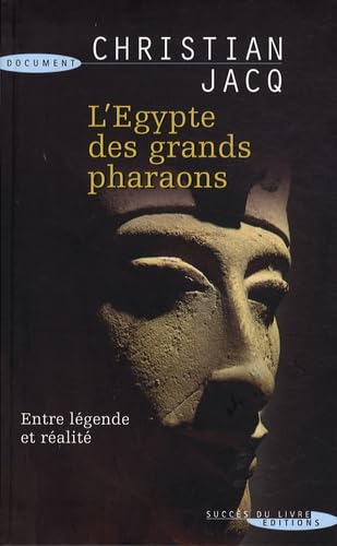 L'Egypte des grands pharaons : L'histoire et la légende - Christian Jacq