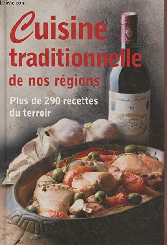 Imagen de archivo de Cuisine traditionnelle de nos rgions - Plus de 290 recettes du terroir a la venta por Ammareal