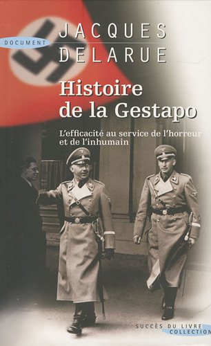 Histoire de la Gestapo. l'efficacité au service de l'horreur et de l'inhumain