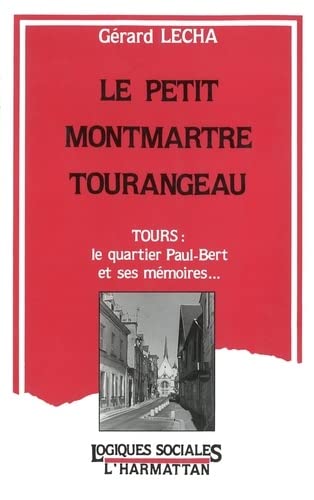 Beispielbild fr Le petit Montmartre tourangeau: Tours : le quartier Paul-Bert et ses mmoires zum Verkauf von Gallix