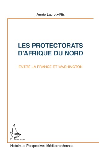 Les Protectorats d'Afrique du Nord entre la France et Washington.