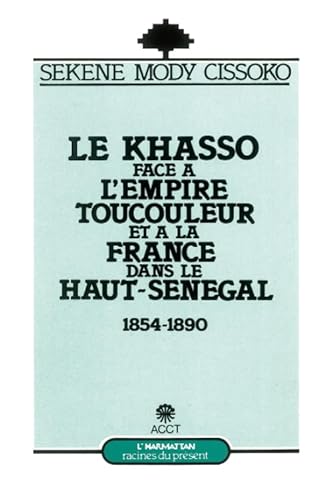 Stock image for Le Khasso face  l'Empire toucouleur et  la France dans le Haut-Sngal for sale by Chapitre.com : livres et presse ancienne
