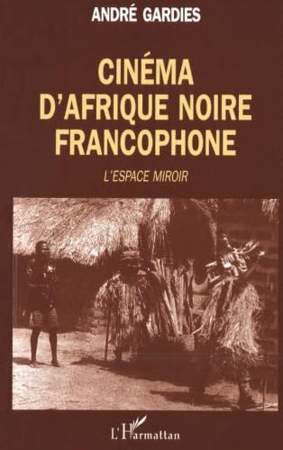 Stock image for Cinema d'Afrique noire francophone: L'espace-miroir (French Edition) for sale by Better World Books