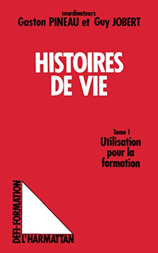 Beispielbild fr Les histoires de vie Tome I : Utilisation pour la formation - Gaston Pineau zum Verkauf von Book Hmisphres