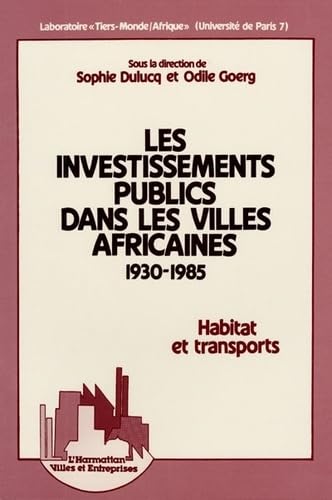 Imagen de archivo de Les Investissements publics dans les villes africaines, 1930-1985 a la venta por Chapitre.com : livres et presse ancienne