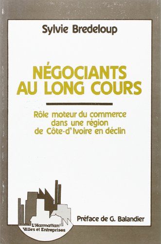 Beispielbild fr Ngociants au long cours: Rle moteur du commerce dans une rgion de Cte d'Ivoire zum Verkauf von Gallix