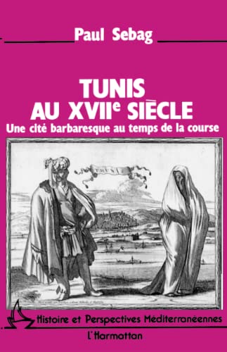 Beispielbild fr Tunis au XVI sicle: Une cit barbaresque au temps de la course (French Edition) zum Verkauf von Gallix