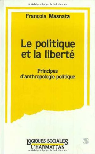 Stock image for Le politique et la libert: Principes d'anthropologie politique for sale by Gallix