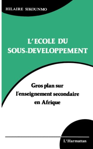 Stock image for L'cole du sous-dveloppement: Gros plan sur l'enseignement secondaire en Afrique (French Edition) for sale by GF Books, Inc.