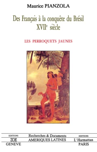 Beispielbild fr Des Franais  la conqute du Brsil (XVIIe sicle): Les perroquets jaunes (French Edition) zum Verkauf von Gallix
