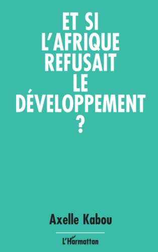 Et si l' Afrique refusait le développement?