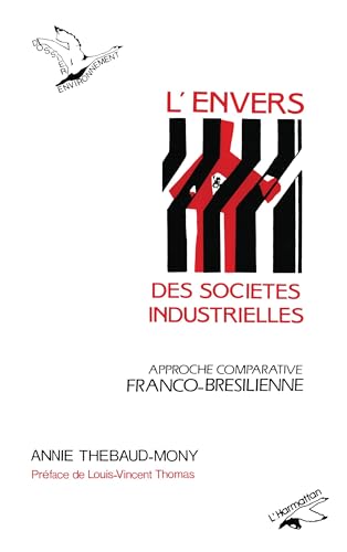 L'envers des sociÃ©tÃ©s industrielles: Approche comparative franco-brÃ©silienne (French Edition) (9782738409218) by Thebaud-Mony, Annie
