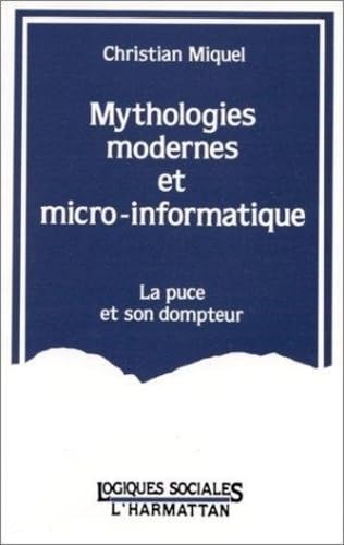 Beispielbild fr Mythologies modernes et micro-informatique: La puce et son dompteur zum Verkauf von Ammareal