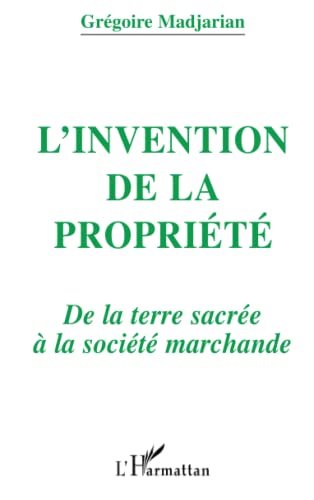 Stock image for L'invention de la proprit: De la terre sacre  la socit marchande (French Edition) for sale by Gallix