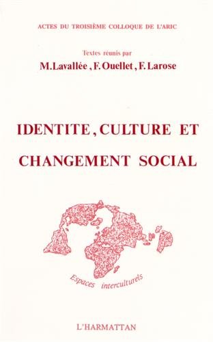 Stock image for Identit Culture et Changement Social Lavalle, Marguerite; Ouellet, Fernand; Larose, Franois and Collectif for sale by e-Libraire