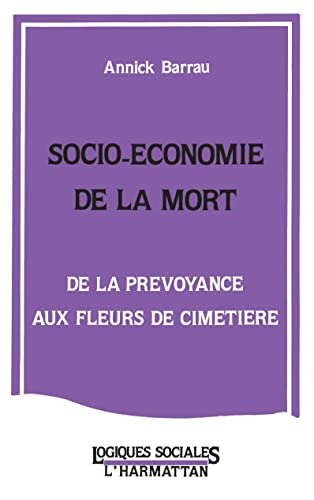 Stock image for Socio-conomie de la mort: De la prvoyance aux fleurs du cimetire for sale by Gallix
