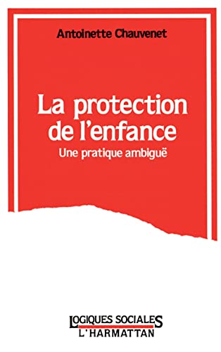 Stock image for LA PROTECTION DE L'ENFANCE: Une pratique ambigu for sale by Gallix