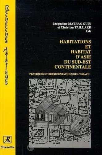 Imagen de archivo de Habitations et habitat d'Asie du Sud-Est continentale: Pratiques et reprsentations de l'espace Jacqueline Matras-Guin and Christian Taillard a la venta por e-Libraire