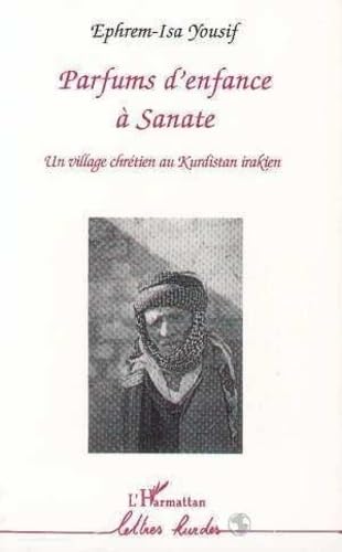 Imagen de archivo de Parfums d'enfance  Sanate: Un village chr tien au Kurdistan irakien Yousif, Ephrem-Isa a la venta por LIVREAUTRESORSAS