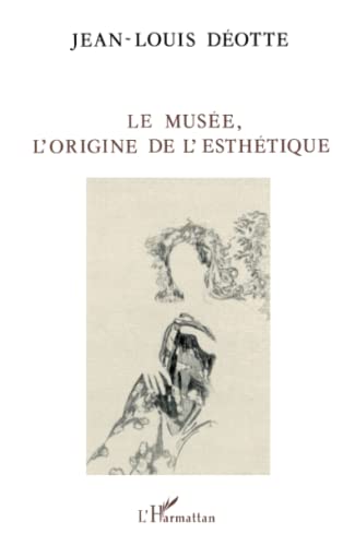 Le musÃ©e, l'origine de l'esthÃ©tique (French Edition) (9782738415578) by DÃ©otte, Jean-Louis