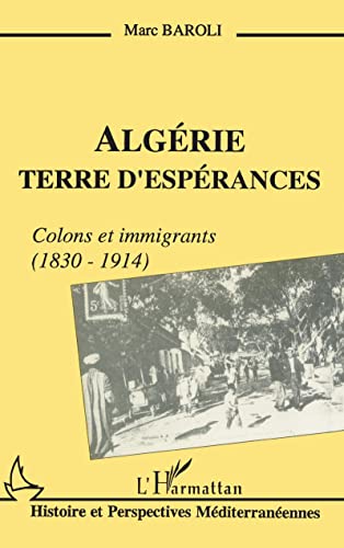 9782738416155: Algrie, terre d'esprances: Colons et immigrants, 1830-1914: Colons et immigrants (1838-1914)