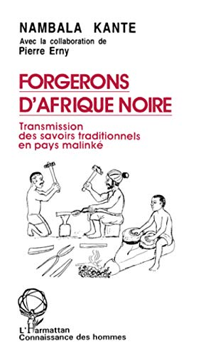 Forgerons d'Afrique Noire: Transmissions des savoirs traditionnels en pays malinkÃ© (French Edition) (9782738416254) by Kante, Nambala