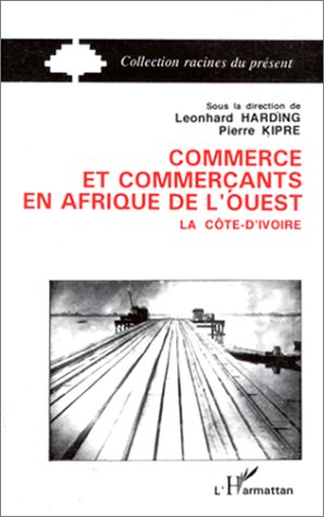 Imagen de archivo de Commerce et commerants en Afrique de l'ouest: Vol. 2 : La Cte-d'Ivoire a la venta por Gallix