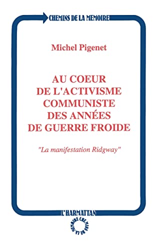 Stock image for Au coeur de l'activisme communiste des annes de guerre froide: La manifestation Ridgway (French Edition) for sale by Gallix