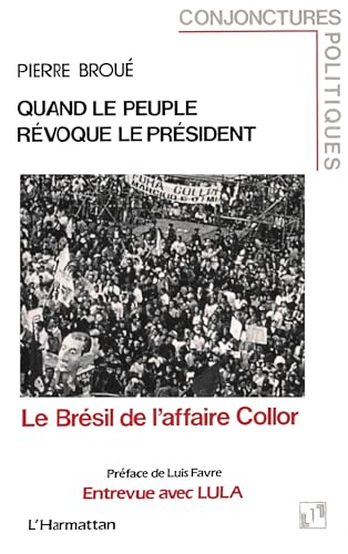 Quand le peuple rÃ©voque le prÃ©sident: Le BrÃ©sil de l'affaire Collor (9782738417473) by Broue, Pierre