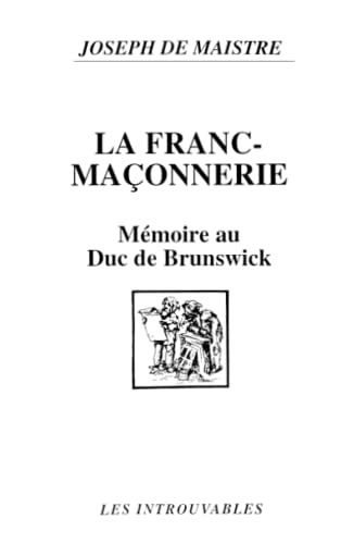 Beispielbild fr La franc-maonnerie: Mmoire indit au Duc de Brunswick (1782) (French Edition) zum Verkauf von Gallix