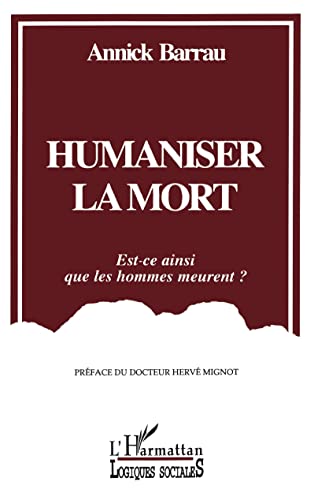 Beispielbild fr Humaniser la mort: Est-ce ainsi que les hommes meurent? zum Verkauf von Gallix