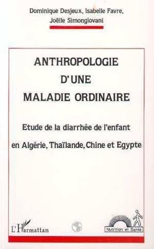 Beispielbild fr Anthropologie d'une maladie ordinaire: tude de la diarrhe de l'enfant en Algrie, Thalande, Chine et gypte zum Verkauf von Gallix