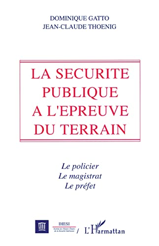 Stock image for La scurit publique  l'preuve du terrain : Le policier, le magistrat et le prfet for sale by Ammareal