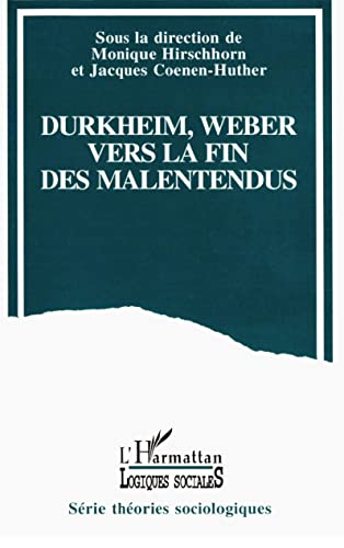 Durkheim et Weber: Vers La Fin Des Malentendus? Actes Du Symposium Durkheim-Weber