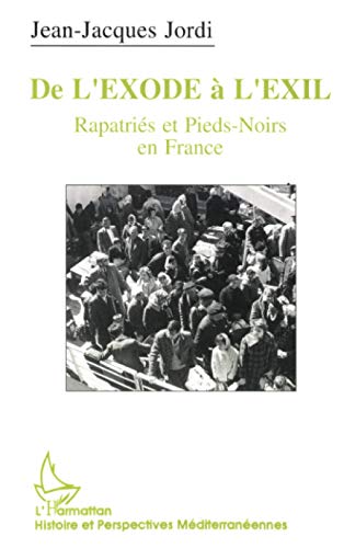 Beispielbild fr De l'exode � l'exil: Repatri�s et pieds-noirs en France (French Edition) zum Verkauf von Phatpocket Limited