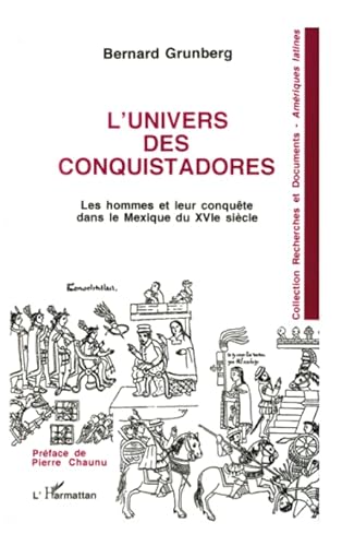 Imagen de archivo de L'univers des conquistadores: Les hommes et leur conqute, dans le Mexique du XVI sicle (French Edition) a la venta por Gallix