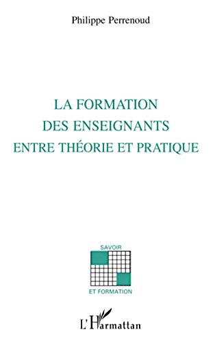Formation des enseignants: Entre thÃ©orie et pratique (French Edition) (9782738424808) by Perrenoud, Philippe