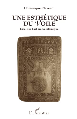 Une esthÃ©tique du voile: Essai sur l'art arabo-islamique (French Edition) (9782738425294) by Clevelot, Dominique