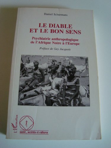 Beispielbild fr Le diable et le bon sens: Psychiatrie anthropologique de l'Afrique noire  l'Europe zum Verkauf von Le Monde de Kamlia