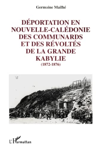 Imagen de archivo de Dportation en Nouvelle-Caldonie des communards et des rvolts de la Grande Kabylie (1872-1876) (French Edition) a la venta por Gallix