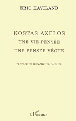 Beispielbild fr Kostas Axelos: Une vie pense, une pense vcue (French Edition) zum Verkauf von Gallix