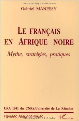 Beispielbild fr Les Franais en Afrique Noire: Mythe, stratgies, pratiques zum Verkauf von Gallix