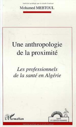 Stock image for Une anthropologie de la proximit: Les professionnels de la sant en Algrie for sale by Gallix
