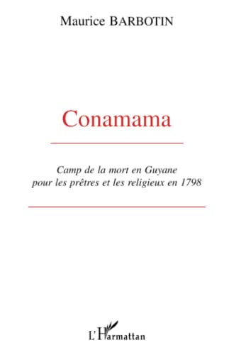 Imagen de archivo de Conamama: Camp de la mort en Guyane pour les prtres et les religieux en 1798 a la venta por medimops