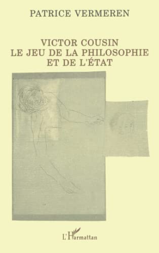 Stock image for Victor Cousin: Le jeu de la philosophie et de l'tat (French Edition) for sale by Gallix