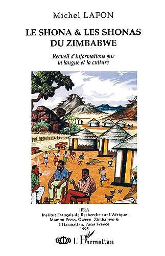 Le Shona et les Shonas du Zimbabwe: Recueil d'information sur la langue et la culture (9782738431127) by Lafon, Michel