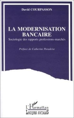9782738431448: La modernisation bancaire: Sociologie des rapports professions-marchs