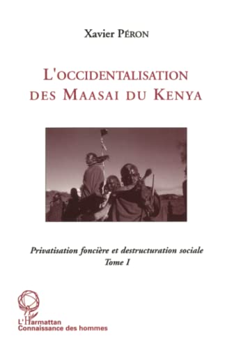 9782738431493: L'occidentalisation des Maasa du Kenya: Privatisation foncire et dstructuration sociale chez les Maasa du Kenya Tome 1